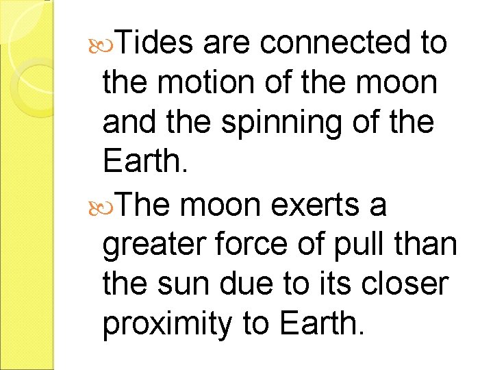  Tides are connected to the motion of the moon and the spinning of
