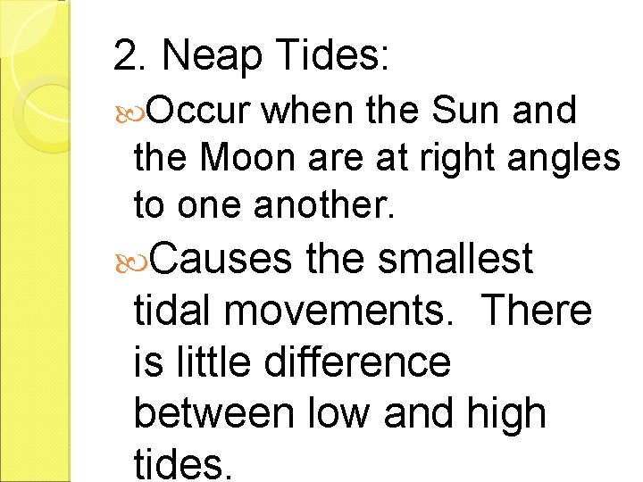 2. Neap Tides: Occur when the Sun and the Moon are at right angles