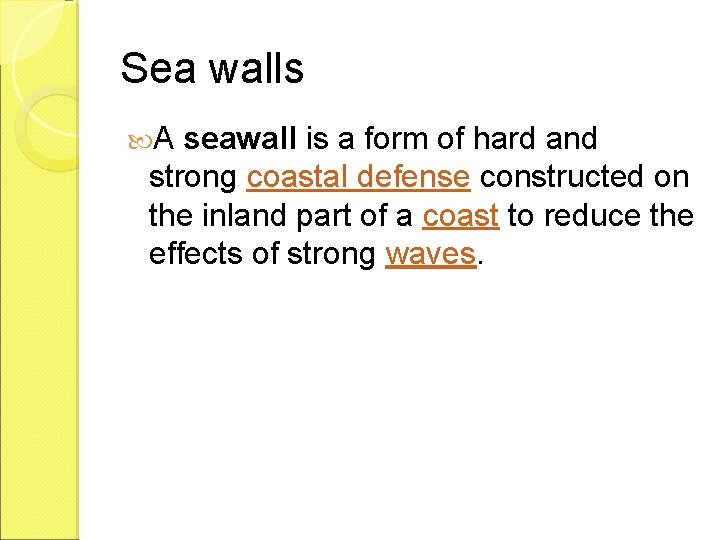 Sea walls A seawall is a form of hard and strong coastal defense constructed