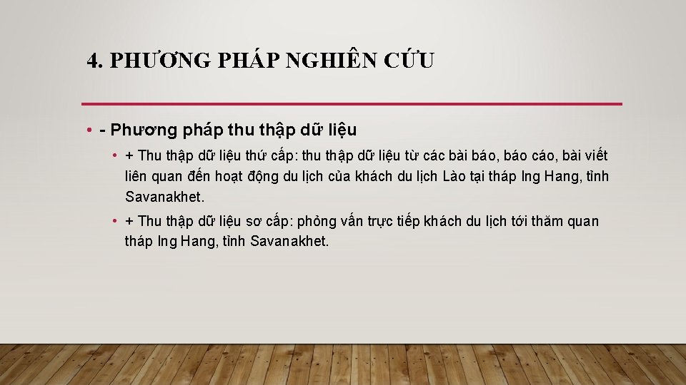 4. PHƯƠNG PHÁP NGHIÊN CỨU • - Phương pháp thu thập dữ liệu • 4. PHƯƠNG PHÁP NGHIÊN CỨU • - Phương pháp thu thập dữ liệu •