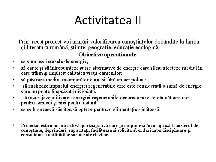 Activitatea II Prin acest proiect voi urmări valorificarea cunoştinţelor dobândite la limba şi literatura