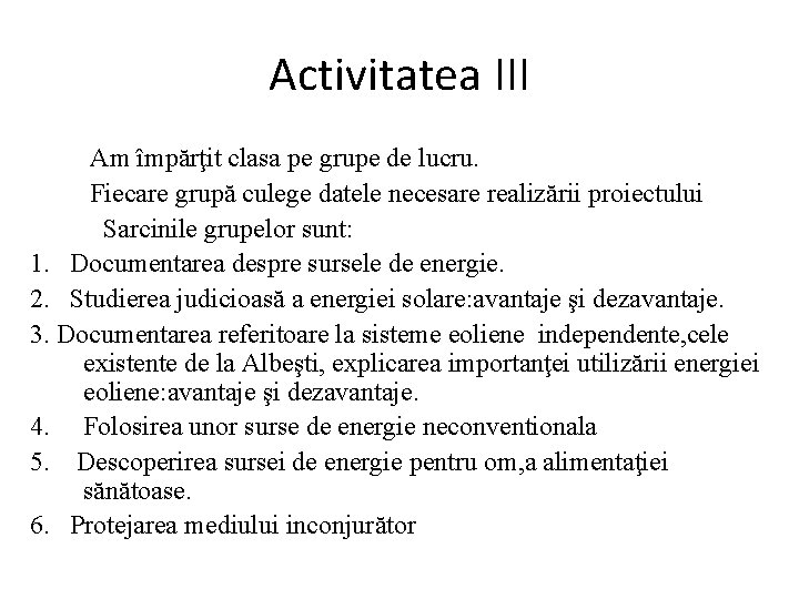 Activitatea III Am împărţit clasa pe grupe de lucru. Fiecare grupă culege datele necesare