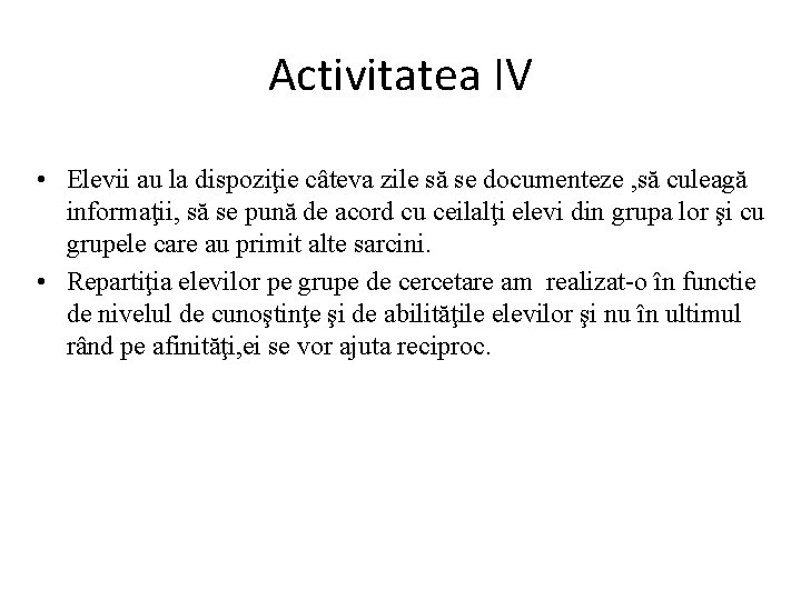 Activitatea IV • Elevii au la dispoziţie câteva zile să se documenteze , să