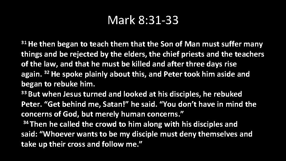 Mark 8: 31 -33 31 He then began to teach them that the Son