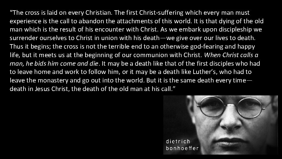“The cross is laid on every Christian. The first Christ-suffering which every man must