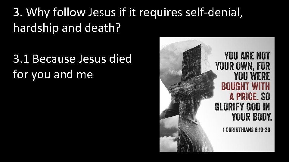 3. Why follow Jesus if it requires self-denial, hardship and death? 3. 1 Because
