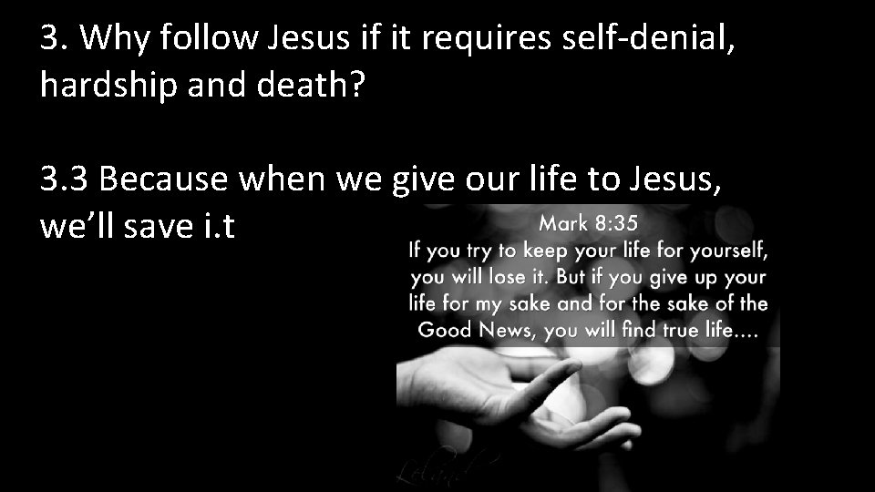 3. Why follow Jesus if it requires self-denial, hardship and death? 3. 3 Because