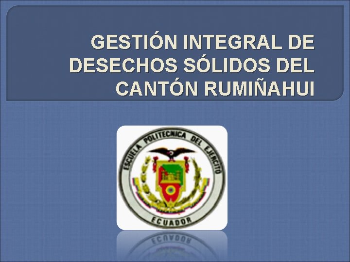 GESTIÓN INTEGRAL DE DESECHOS SÓLIDOS DEL CANTÓN RUMIÑAHUI 