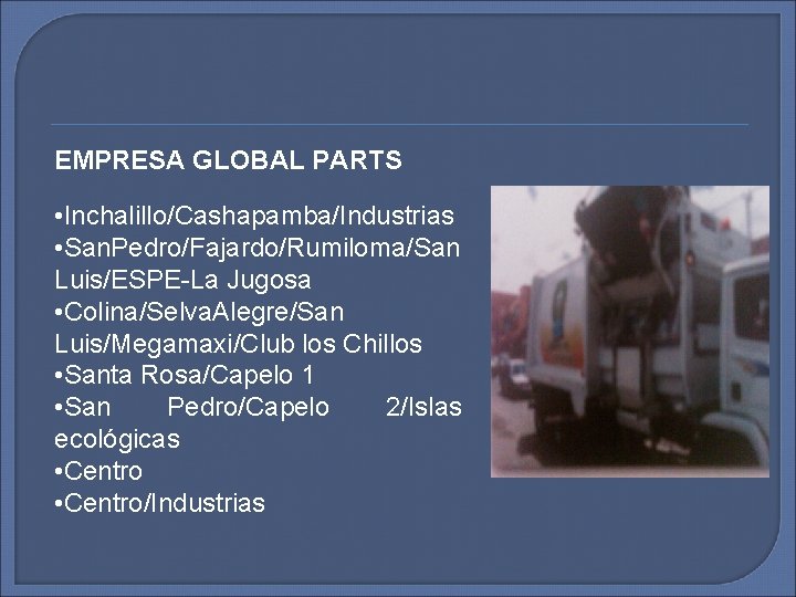 EMPRESA GLOBAL PARTS • Inchalillo/Cashapamba/Industrias • San. Pedro/Fajardo/Rumiloma/San Luis/ESPE-La Jugosa • Colina/Selva. Alegre/San Luis/Megamaxi/Club