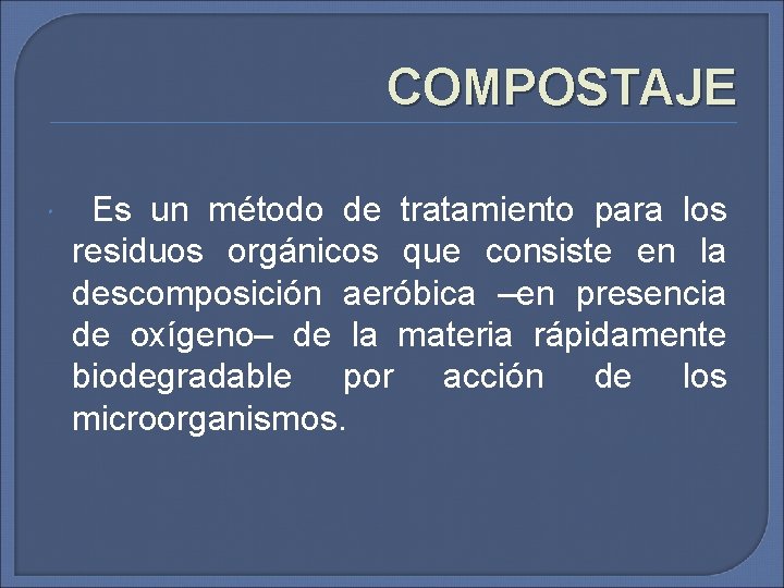 COMPOSTAJE Es un método de tratamiento para los residuos orgánicos que consiste en la