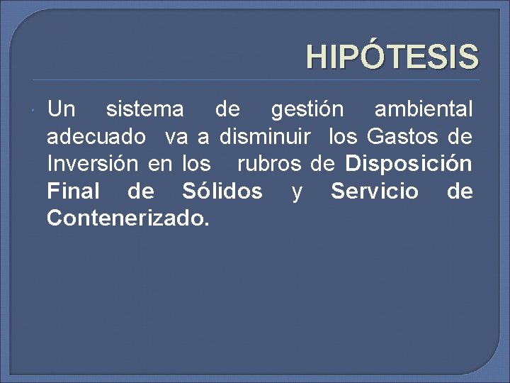 HIPÓTESIS Un sistema de gestión ambiental adecuado va a disminuir los Gastos de Inversión