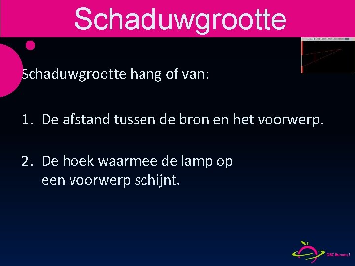 Schaduwgrootte hang of van: 1. De afstand tussen de bron en het voorwerp. 2.