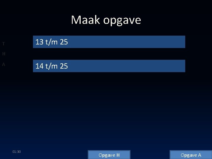 Maak opgave 13 t/m 25 T H 14 t/m 25 A 01: 30 Opgave