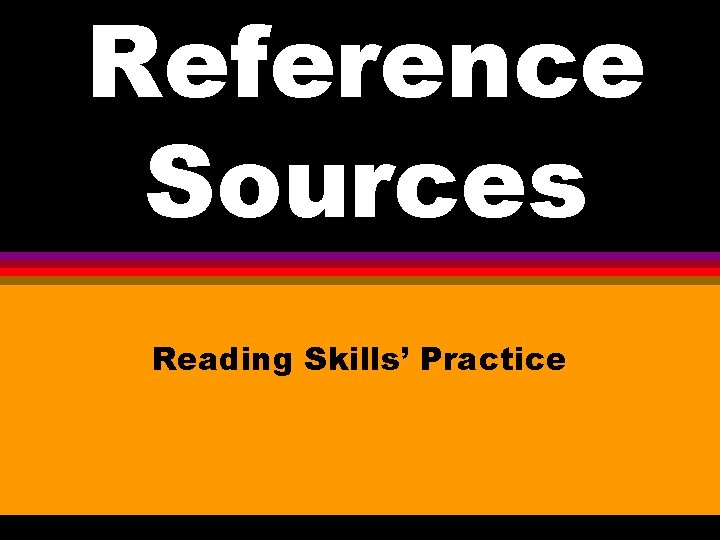 Reference Sources Reading Skills’ Practice 