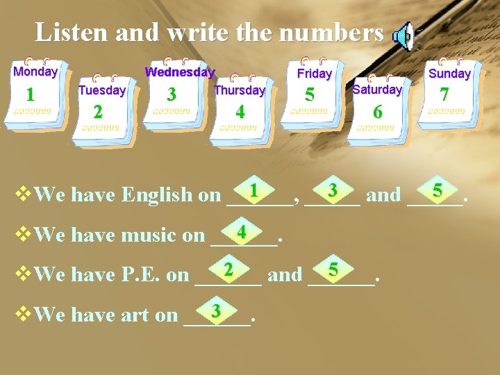 Listen and write the numbers Monday 1 Tuesday 2 Wednesday Thursday 3 3 4