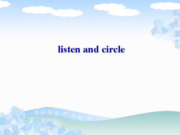 listen and circle 