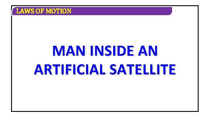 LAWS OF MOTION MAN INSIDE AN ARTIFICIAL SATELLITE 