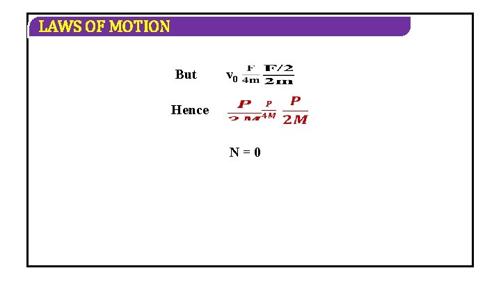 LAWS OF MOTION But v 0 Hence N=0 