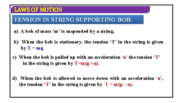 LAWS OF MOTION TENSION IN STRING SUPPORTING BOB: a) A bob of mass ‘m’