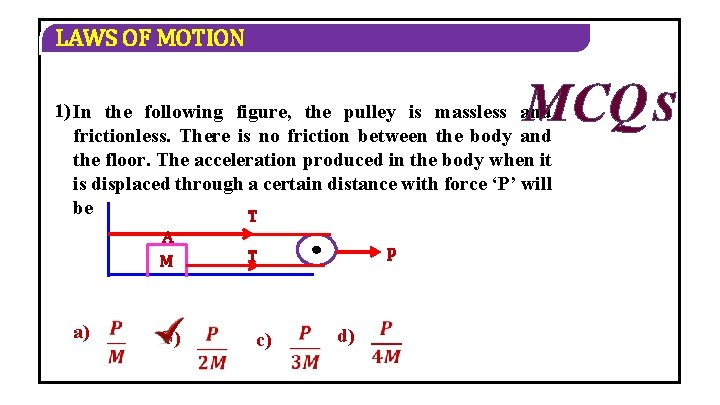 LAWS OF MOTION MCQ S 1) In the following figure, the pulley is massless