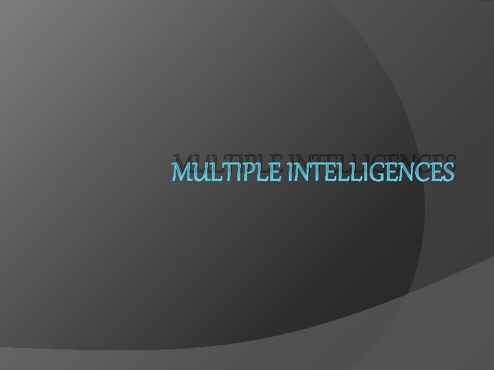 MULTIPLE INTELLIGENCES 