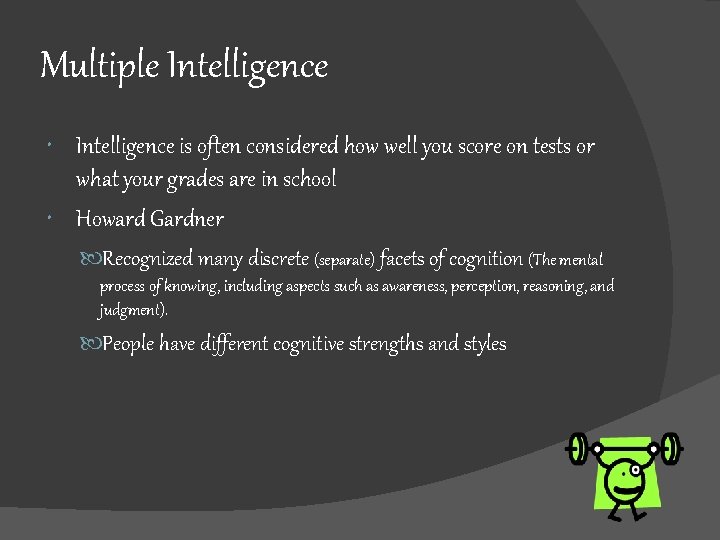 Multiple Intelligence is often considered how well you score on tests or what your