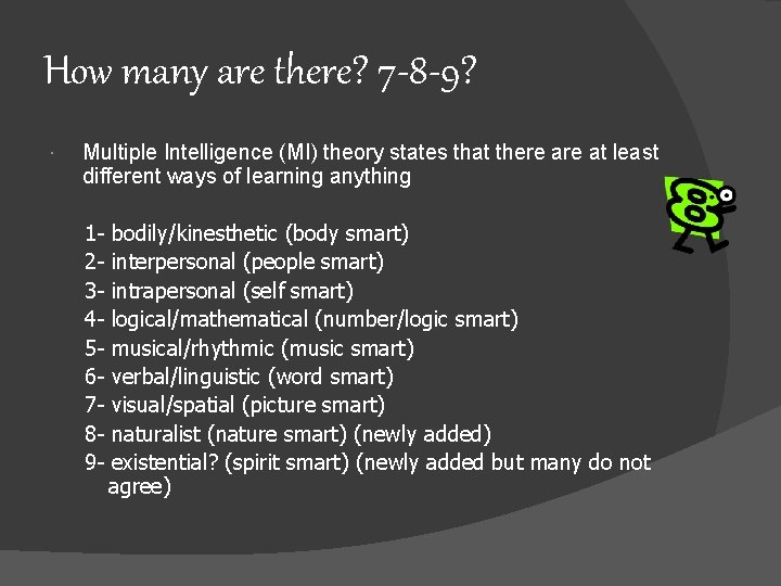 How many are there? 7 -8 -9? Multiple Intelligence (MI) theory states that there