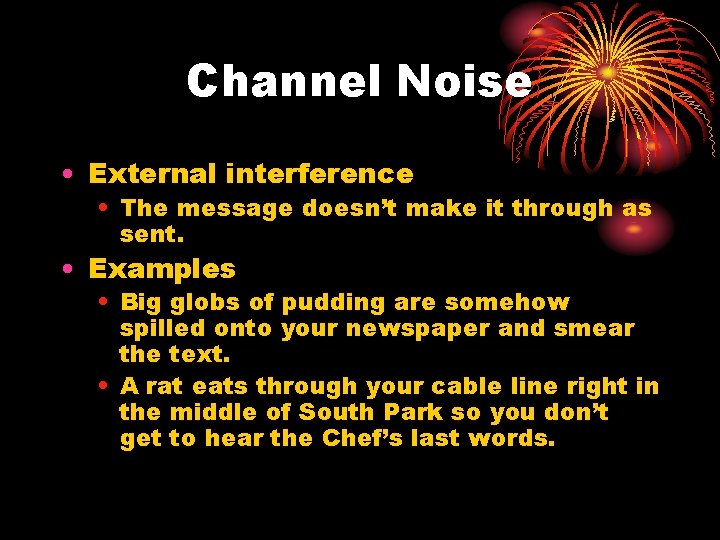 Channel Noise • External interference • The message doesn’t make it through as sent.
