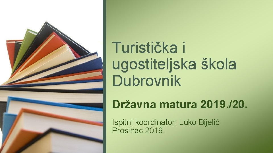 Turistička i ugostiteljska škola Dubrovnik Državna matura 2019. /20. Ispitni koordinator: Luko Bijelić Prosinac