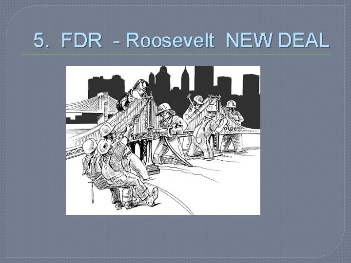 5. FDR - Roosevelt NEW DEAL 
