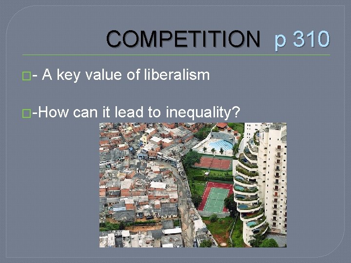 COMPETITION p 310 �- A key value of liberalism �-How can it lead to
