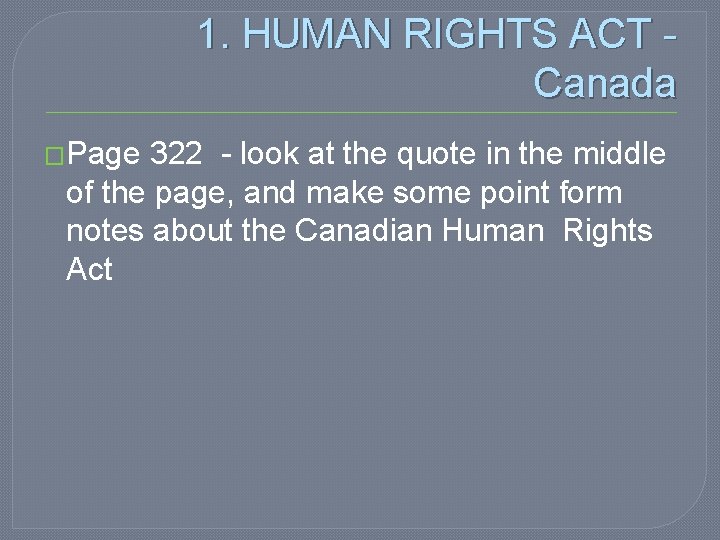 1. HUMAN RIGHTS ACT Canada �Page 322 - look at the quote in the