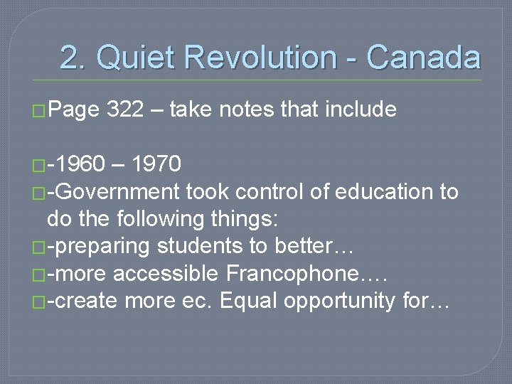 2. Quiet Revolution - Canada �Page �-1960 322 – take notes that include –