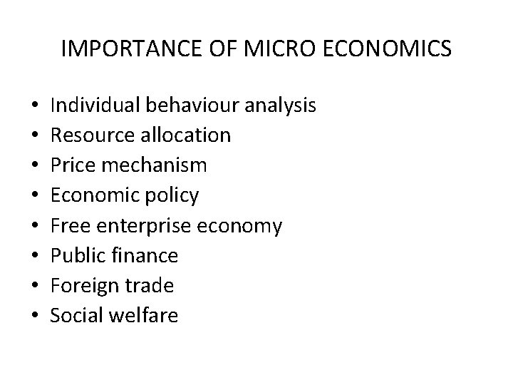 IMPORTANCE OF MICRO ECONOMICS • • Individual behaviour analysis Resource allocation Price mechanism Economic