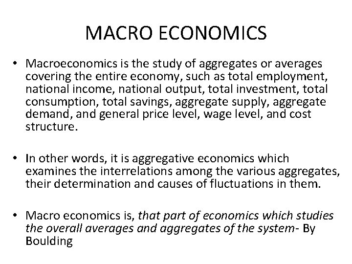 MACRO ECONOMICS • Macroeconomics is the study of aggregates or averages covering the entire