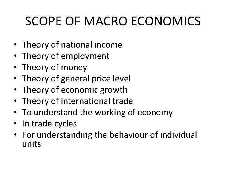 SCOPE OF MACRO ECONOMICS • • • Theory of national income Theory of employment