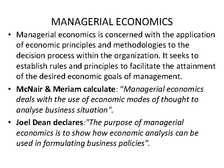 MANAGERIAL ECONOMICS • Managerial economics is concerned with the application of economic principles and