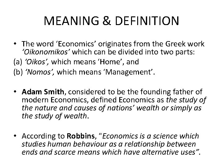 MEANING & DEFINITION • The word ‘Economics’ originates from the Greek work ‘Oikonomikos’ which