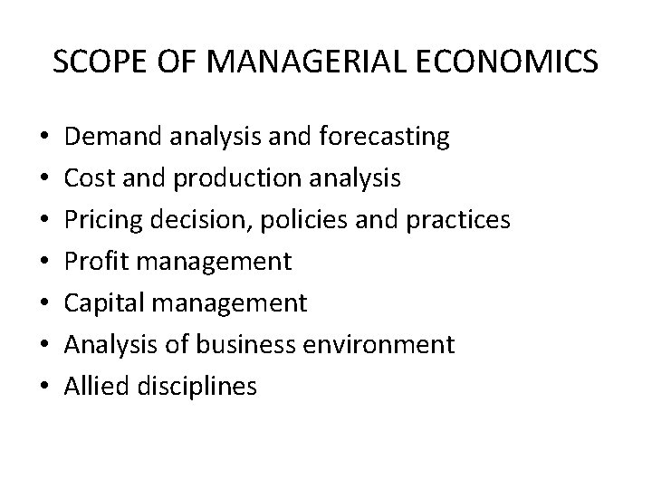 SCOPE OF MANAGERIAL ECONOMICS • • Demand analysis and forecasting Cost and production analysis