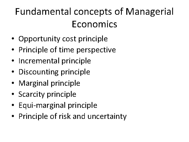 Fundamental concepts of Managerial Economics • • Opportunity cost principle Principle of time perspective