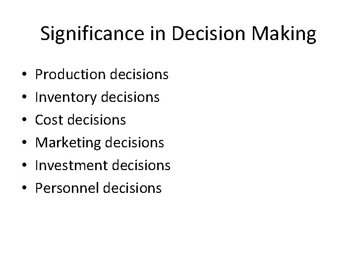 Significance in Decision Making • • • Production decisions Inventory decisions Cost decisions Marketing