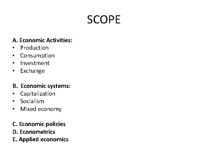 SCOPE A. Economic Activities: • Production • Consumption • Investment • Exchange B. •