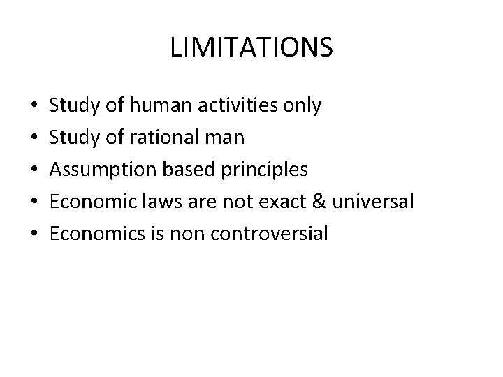 LIMITATIONS • • • Study of human activities only Study of rational man Assumption