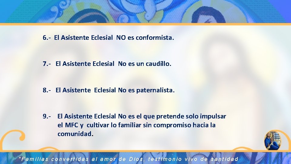 6. - El Asistente Eclesial NO es conformista. 7. - El Asistente Eclesial No