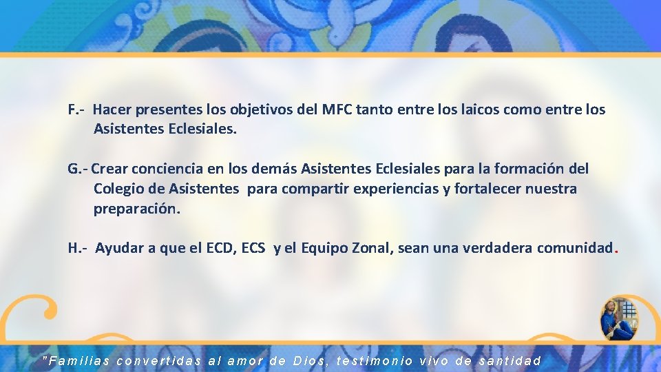 F. - Hacer presentes los objetivos del MFC tanto entre los laicos como entre