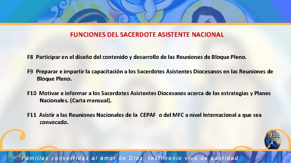 FUNCIONES DEL SACERDOTE ASISTENTE NACIONAL F 8 Participar en el diseño del contenido y