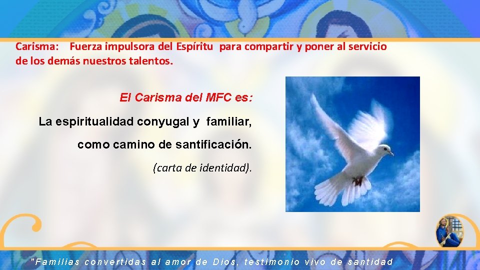 Carisma: Fuerza impulsora del Espíritu para compartir y poner al servicio de los demás Carisma: Fuerza impulsora del Espíritu para compartir y poner al servicio de los demás