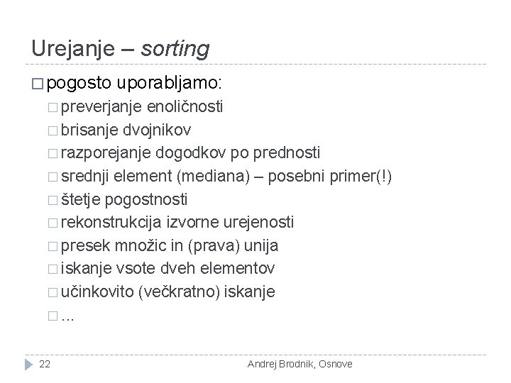 Urejanje – sorting � pogosto uporabljamo: � preverjanje enoličnosti � brisanje dvojnikov � razporejanje