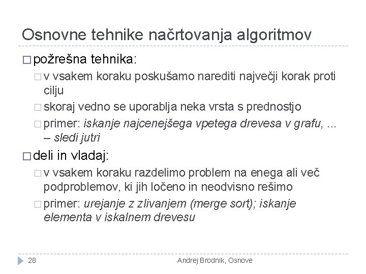 Osnovne tehnike načrtovanja algoritmov � požrešna tehnika: �v vsakem koraku poskušamo narediti največji korak