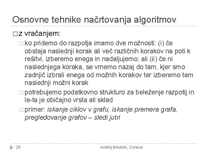 Osnovne tehnike načrtovanja algoritmov �z vračanjem: � ko pridemo do razpotja imamo dve možnosti: